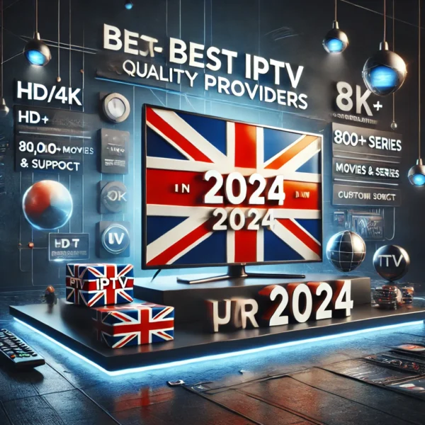 Best IPTV Providers in the UK for 2024